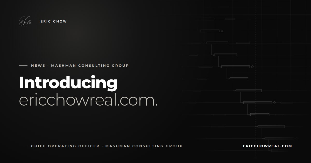 Introducing ericchowreal.com: Eric Chow, Chief Operating Officer of Mashman Consulting Group